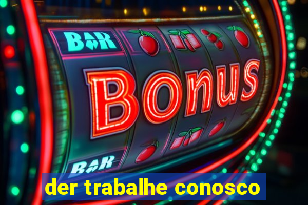 der trabalhe conosco